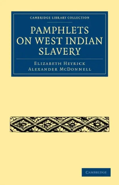 Pamphlets on West Indian Slavery by Elizabeth Heyrick, Alexander McDonnell