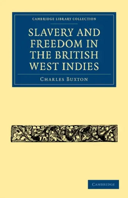 Slavery and Freedom in the British West Indies by Charles Buxton, Buxton