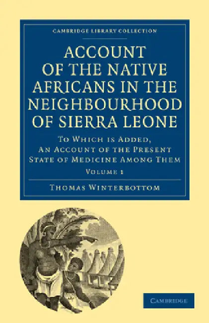 Account of the Native Africans in the Neighbourhood of Sierra Leone - Volume 1 by Thomas Winterbottom