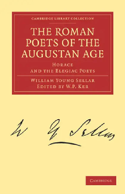 The Roman Poets of the Augustan Age by William Young Sellar, W. P. Ker