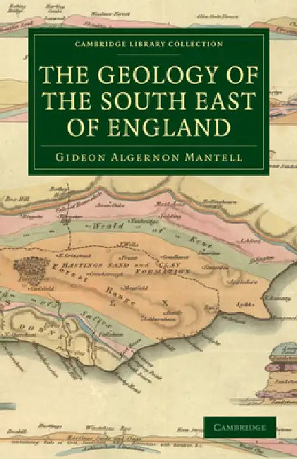 The Geology of the South East of England by Gideon Algernon Mantell, Mantell