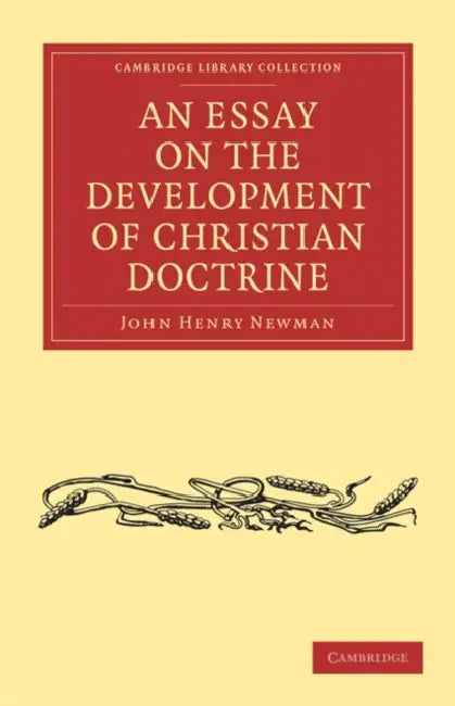 An Essay on the Development of Christian Doctrine by John Henry Newman