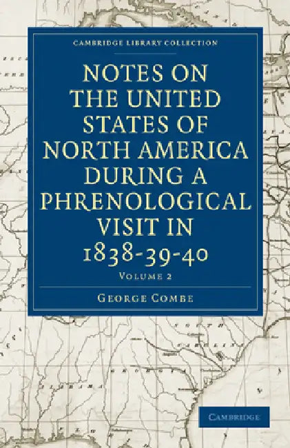 Notes on the United States of North America during a Phrenological Visit in 1838-39-40 - Volume 2 by George Combe