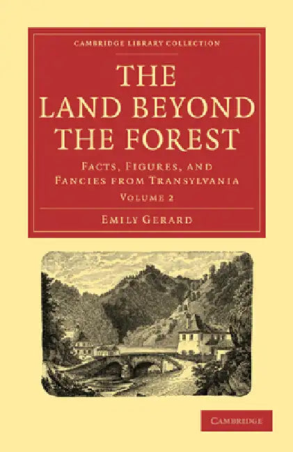 The Land Beyond the Forest: Facts, Figures, and Fancies from Transylvania by Emily Gerard