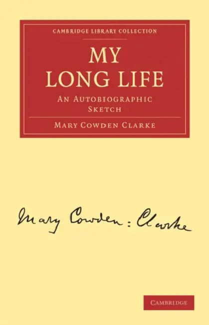My Long Life: An Autobiographic Sketch by Mary Cowden Clarke