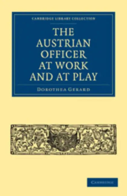 The Austrian Officer at Work and at Play by Dorothea Gerard