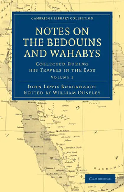 Notes on the Bedouins and Wahabys - Volume 1 by John Lewis Burckhardt, William Ouseley