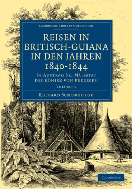 Reisen in Britisch-Guiana in Den Jahren 1840-1844: In Auftrag Sr. Mäjestat Des Königs Von Preussen by Richard Schomburgk