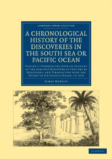 A Chronological History of the Discoveries in the South Sea or Pacific Ocean by James Burney