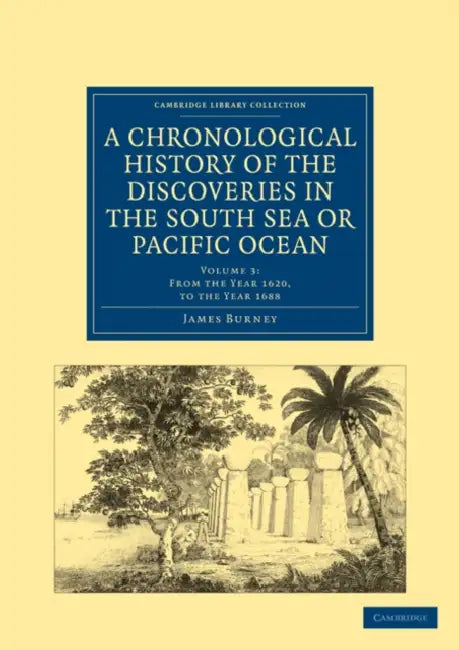 A Chronological History of the Discoveries in the South Sea or Pacific Ocean by James Burney