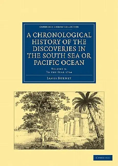 A Chronological History of the Discoveries in the South Sea or Pacific Ocean by James Burney