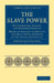 The Slave Power: Its Character, Career, and Probable Designs by John Elliott Cairnes
