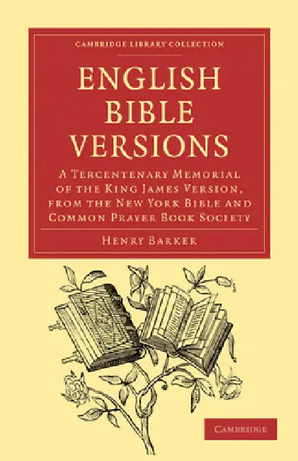 English Bible Versions: A Tercentenary Memorial of the King James Version, from the New York Bible and Common Prayer Book Society by Henry Barker