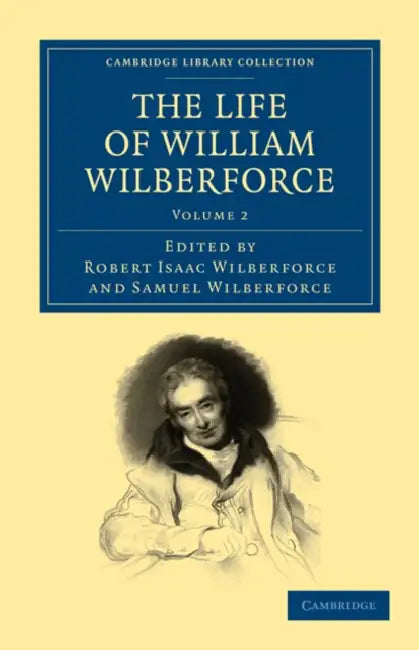 The Life of William Wilberforce - Volume 2 by William Wilberforce, Robert Isaac Wilberforce, Samuel Wilberforce