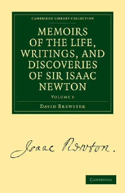 Memoirs of the Life, Writings, and Discoveries of Sir Isaac Newton - Volume 1 by David Brewster