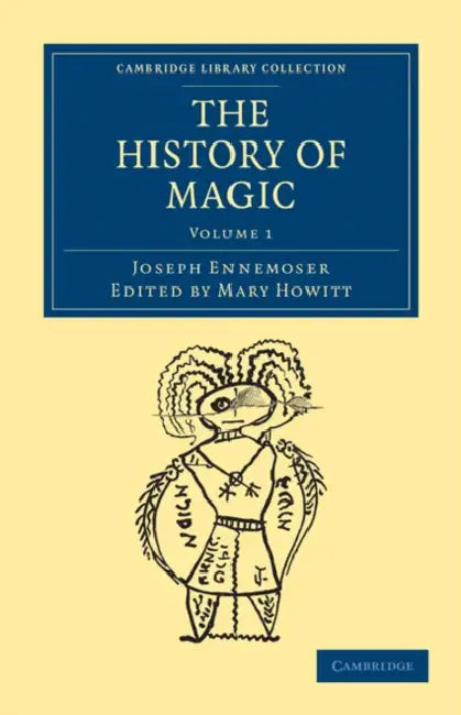 The History of Magic - Volume 1 by Joseph Ennemoser, Mary Howitt, William Howitt