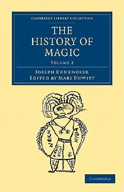 The History of Magic - Volume 2 by Joseph Ennemoser, Mary Howitt
