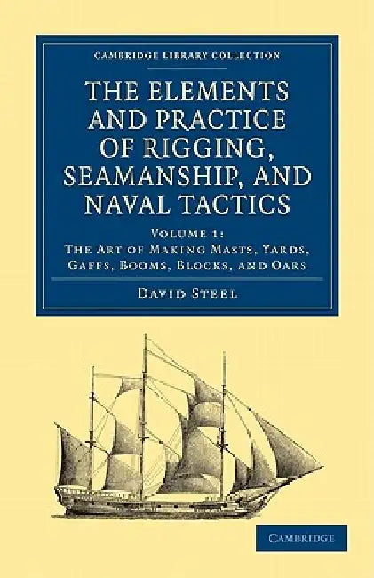 The Elements and Practice of Rigging, Seamanship, and Naval Tactics by David Steel