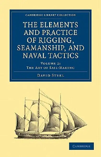 The Elements and Practice of Rigging, Seamanship, and Naval Tactics by David Steel