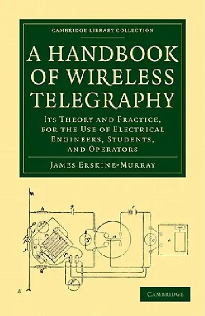A Handbook of Wireless Telegraphy: Its Theory and Practice, for the Use of Electrical Engineers, Students, and Operators by James Erskine-Murray