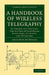 A Handbook of Wireless Telegraphy: Its Theory and Practice, for the Use of Electrical Engineers, Students, and Operators by James Erskine-Murray