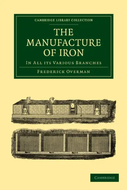 The Manufacture of Iron by Frederick Overman