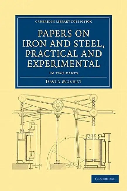 Papers on Iron and Steel, Practical and Experimental 2 Part Set by David Mushet