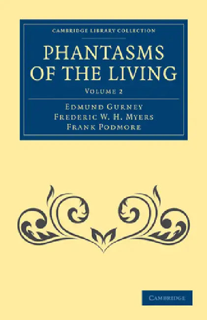 Phantasms of the Living - Volume 2 by Edmund Gurney, Frederic W. H. Myers, Frank Podmore