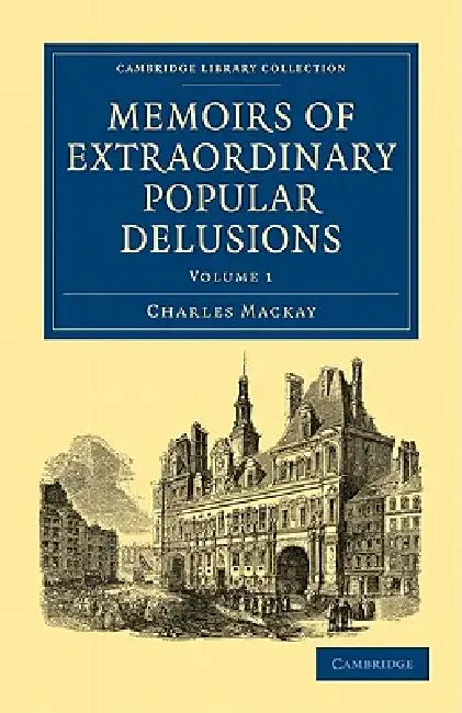 Memoirs of Extraordinary Popular Delusions - Volume 1 by Charles MacKay