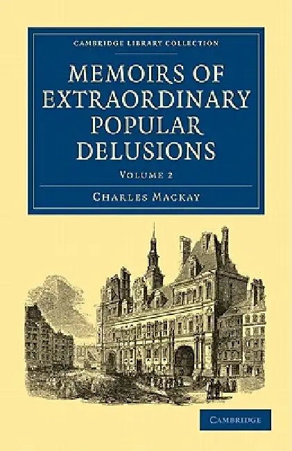 Memoirs of Extraordinary Popular Delusions - Volume 2 by Charles MacKay