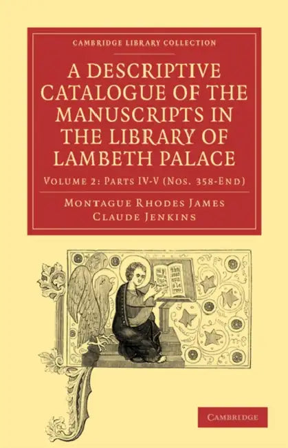 A Descriptive Catalogue of the Manuscripts in the Library of Lambeth Palace by Montague Rhodes James, Claude Jenkins