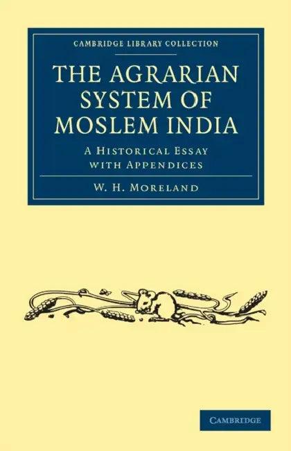 The Agrarian System of Moslem India: A Historical Essay with Appendices by W. H. Moreland