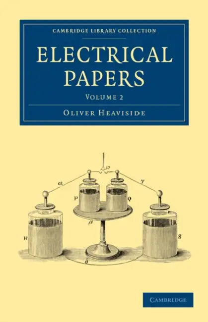Electrical Papers - Volume 2 by Oliver Heaviside