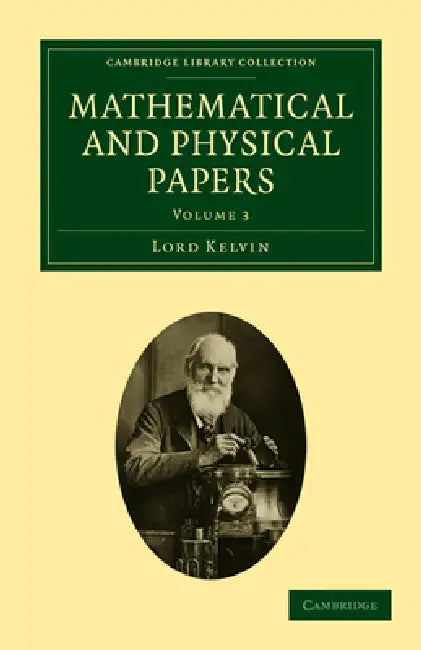 Mathematical and Physical Papers - Volume 3 by William Baron Thomson, Lord Kelvin