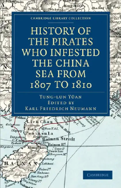 History of the Pirates Who Infested the China Sea from 1807 to 1810 by Yung-Lun YÃ¼an