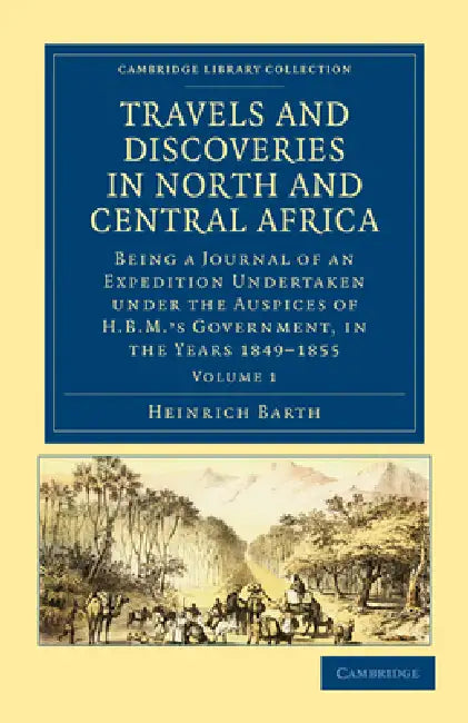 Travels and Discoveries in North and Central Africa - Volume 1 by Heinrich Barth
