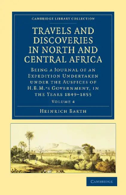 Travels and Discoveries in North and Central Africa - Volume 4 by Heinrich Barth
