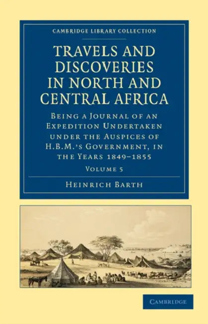 Travels and Discoveries in North and Central Africa - Volume 5 by Heinrich Barth