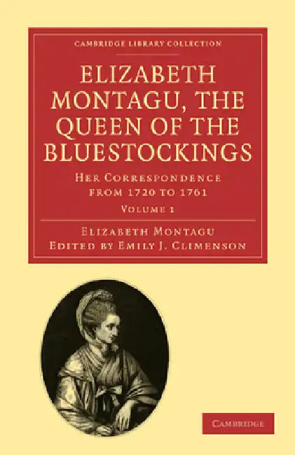 Elizabeth Montagu, the Queen of the Bluestockings: Her Correspondence from 1720 to 1761 by Elizabeth Montagu, Emily J. Climenson