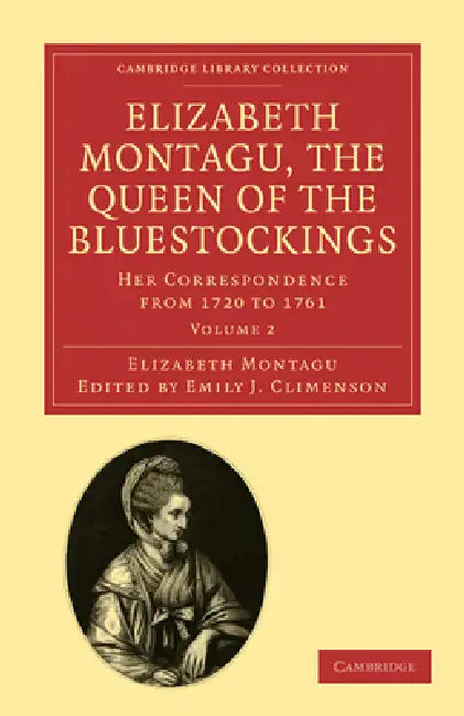 Elizabeth Montagu, the Queen of the Bluestockings: Her Correspondence from 1720 to 1761 by Elizabeth Montagu, Emily J. Climenson