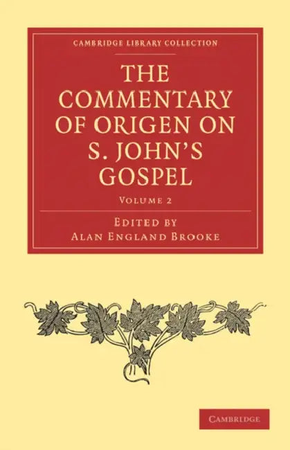 The Commentary of Origen on S. John's Gospel by Origen, Alan England Brooke