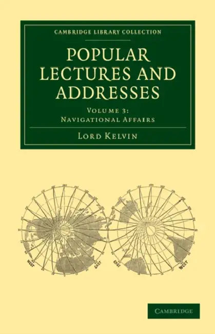 Popular Lectures and Addresses by Lord Kelvin William Thomson, William Baron Thomson
