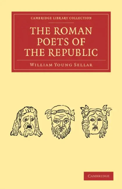 The Roman Poets of the Republic by William Young Sellar