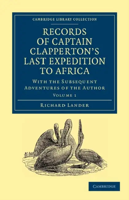 Records of Captain Clapperton's Last Expedition to Africa: With the Subsequent Adventures of the Author by Richard Lander