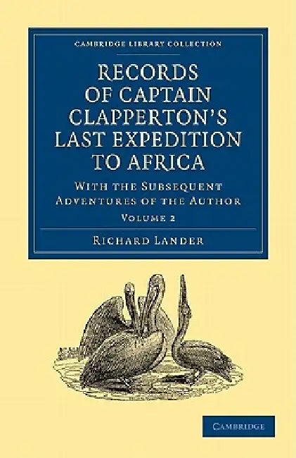 Records of Captain Clapperton's Last Expedition to Africa: With the Subsequent Adventures of the Author by Richard Lander