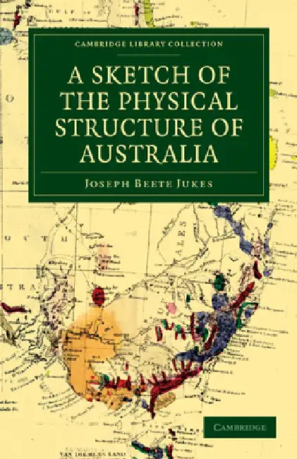 A Sketch of the Physical Structure of Australia by Joseph Beete Jukes