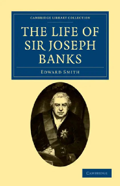 The Life of Sir Joseph Banks by Edward Smith