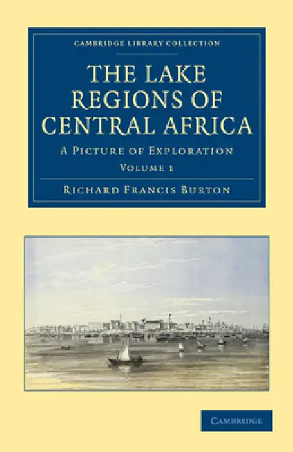 The Lake Regions of Central Africa - Volume 1 by Richard Francis Burton