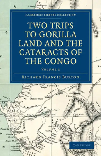 Two Trips to Gorilla Land and the Cataracts of the Congo - Volume 1 by Richard Francis Burton