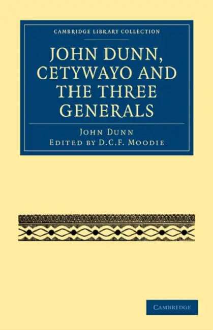John Dunn, Cetywayo and the Three Generals by John Dunn, D. C. F. Moodie